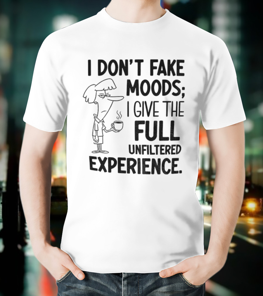I Don’t Fake Moods I Give The Full Unfiltered Experience Coffee Cartoon T-Shirt