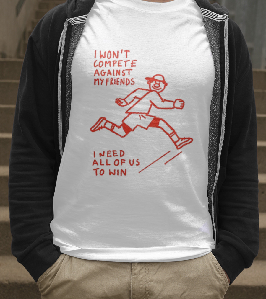 I Won't Compete Against My Friends I Need All Of Us To Win Running Sketch T-Shirt