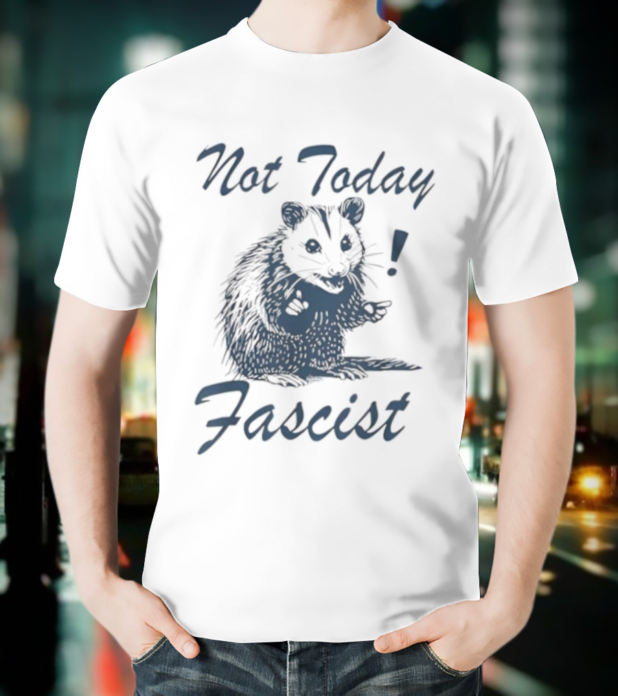 Not Today Fascist Funny Possum Meme Smash Fascism Iconic Humor Popular Political Slogan T-Shirt