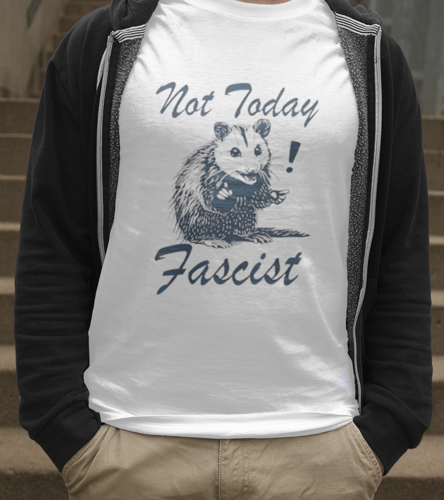 Not Today Fascist Funny Possum Meme Smash Fascism Iconic Humor Popular Political Slogan T-Shirt