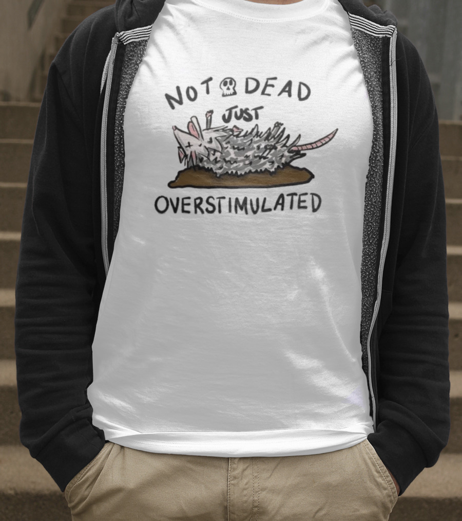 Opossum Not Dead Just Overstimulated Funny Animal Illustration T-Shirt