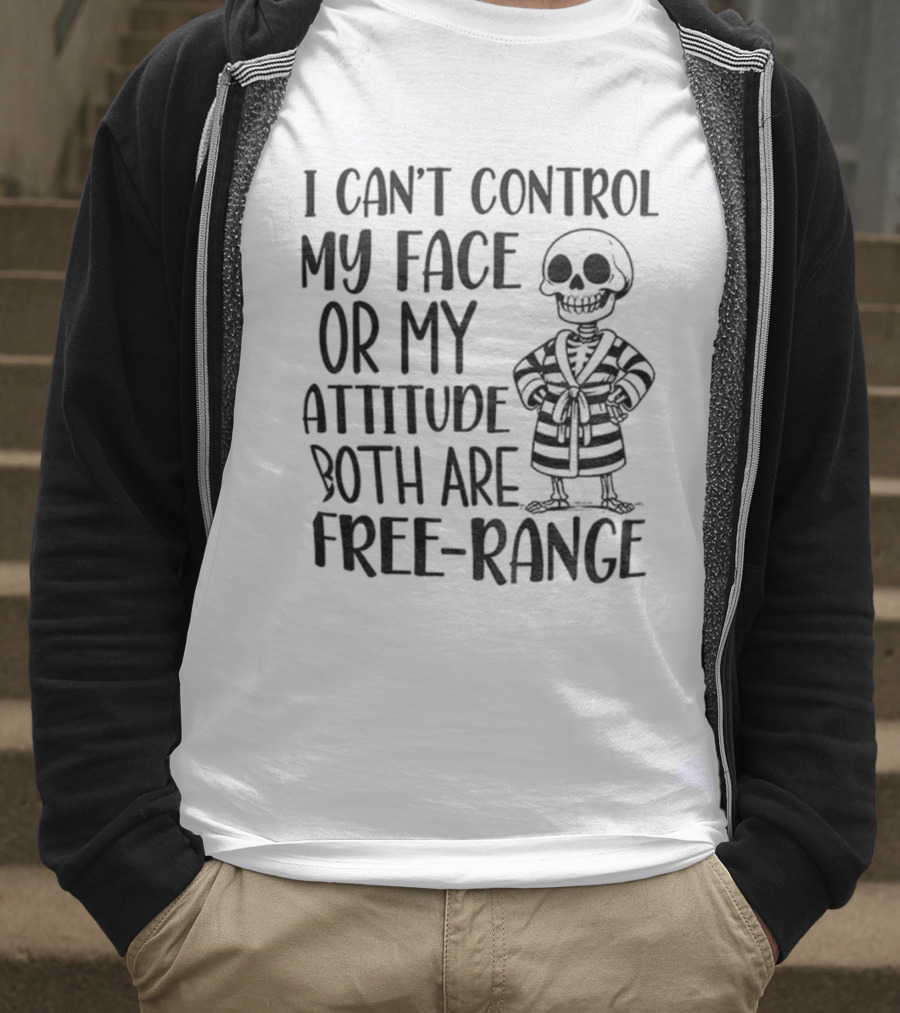 Skeleton Can't Control My Face Or Attitude Both Are Free-Range T-Shirt