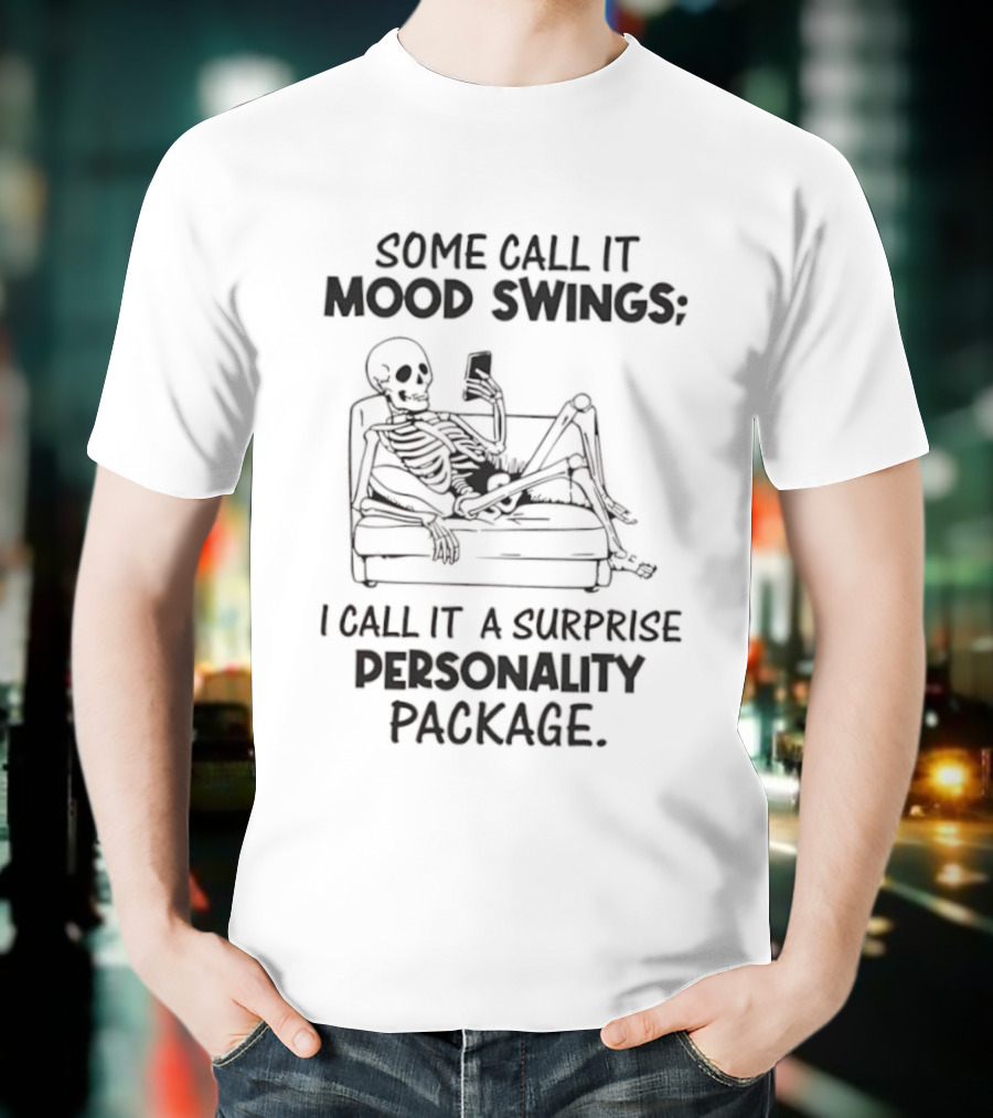 Some Call It Mood Swings Skeleton I Call It A Surprise Personality Package T-Shirt