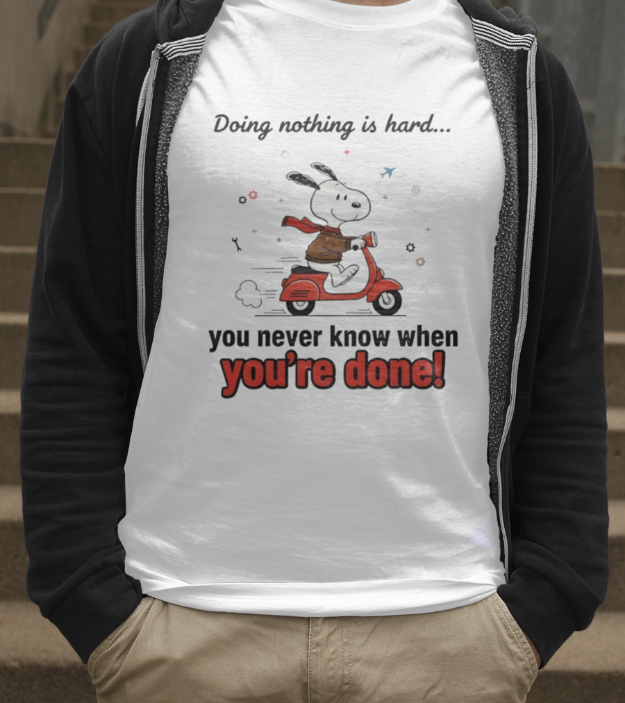 Snoopy Riding Red Scooter Doing Nothing Is Hard You Never Know When You’re Done T-Shirt