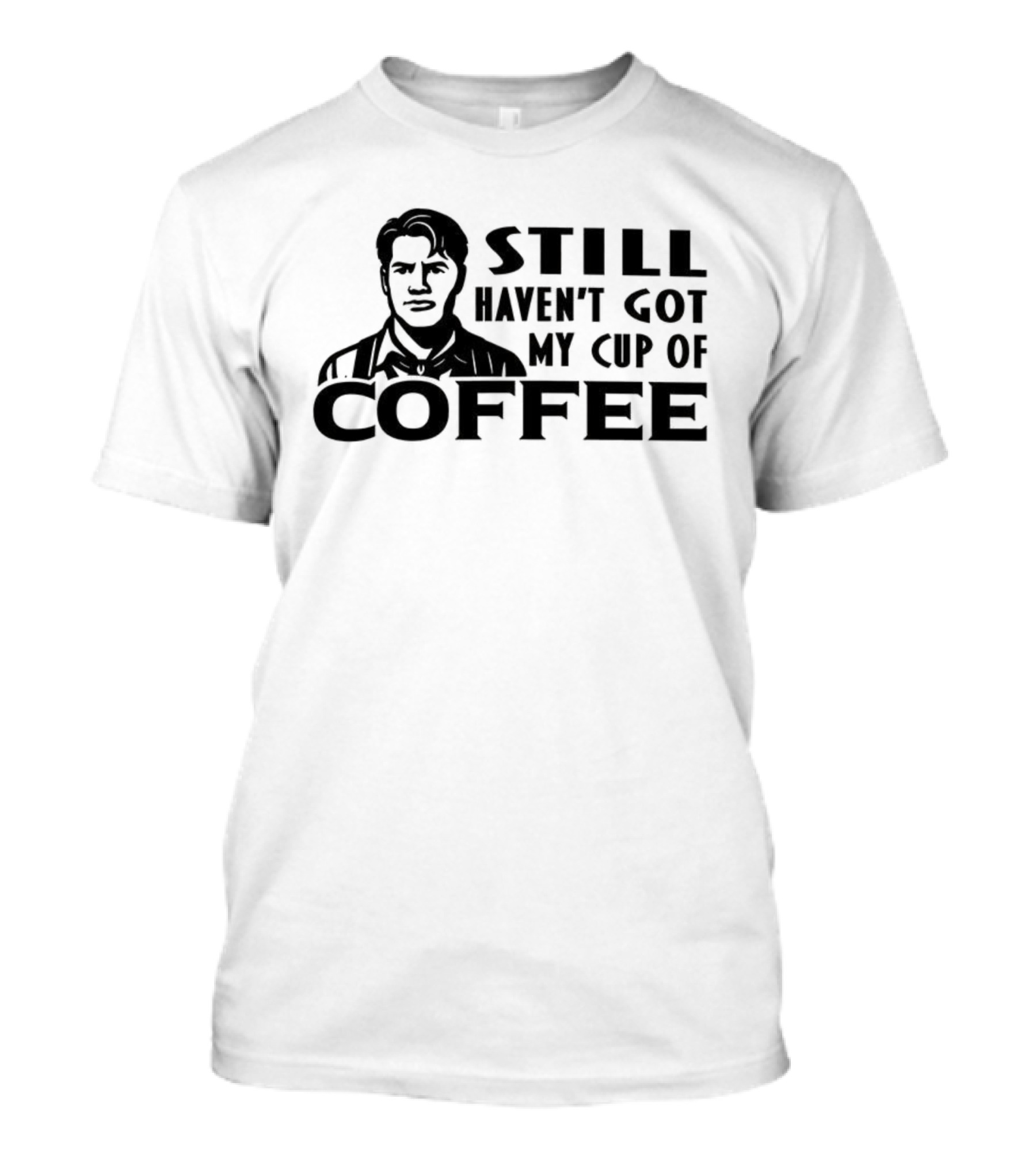 Still Haven’t Got My Cup Of Coffee Roy Kent Meme T-Shirt