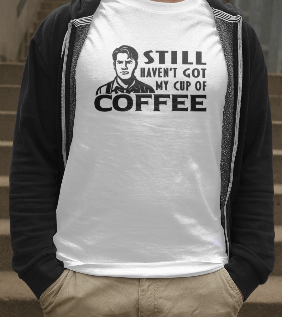 Still Haven’t Got My Cup Of Coffee Roy Kent Meme T-Shirt
