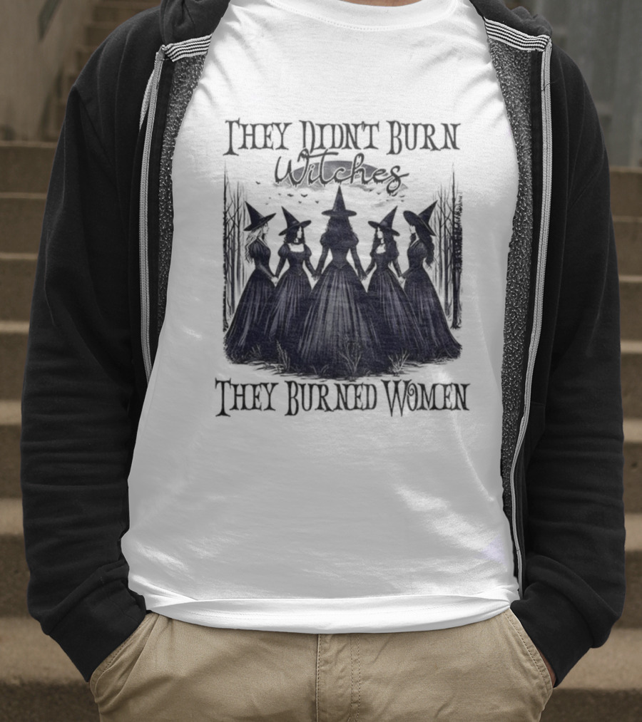 They Didn’t Burn Witches They Burned Women Feminist Witch Halloween 2025 T-Shirt