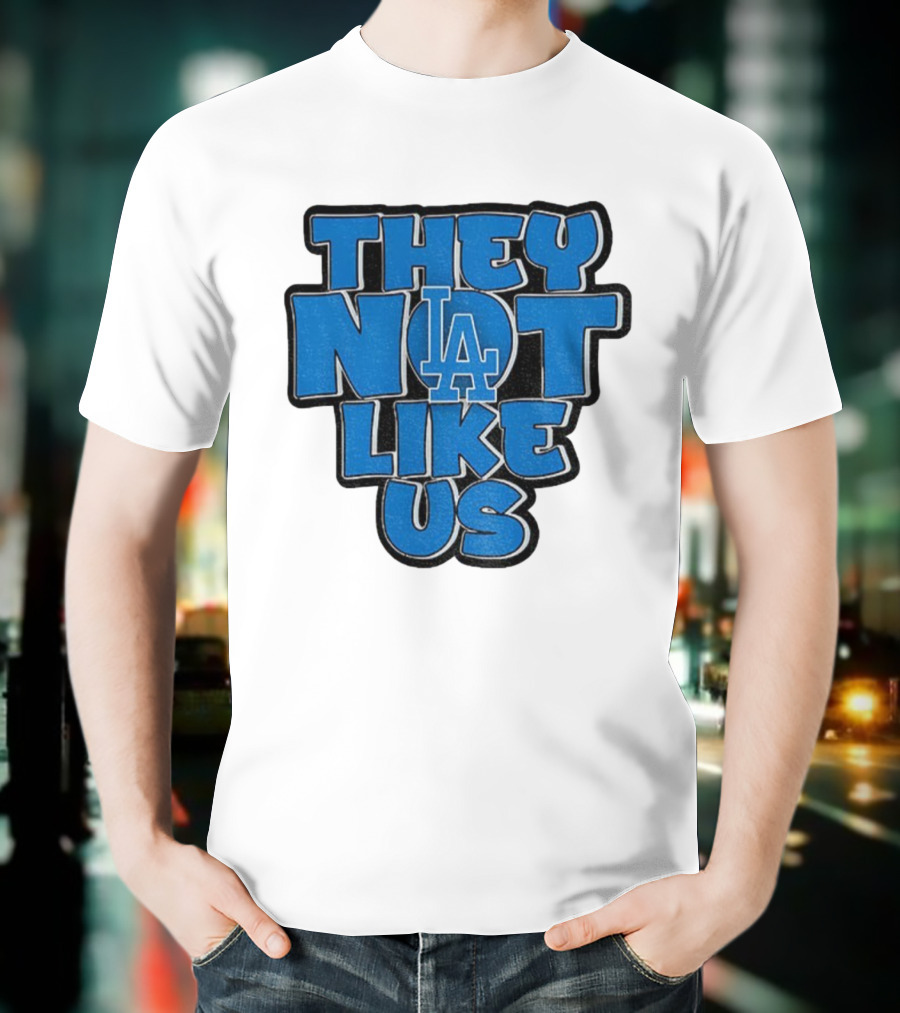 They Not Like Us LA Dodgers MLB 2025 T-Shirt