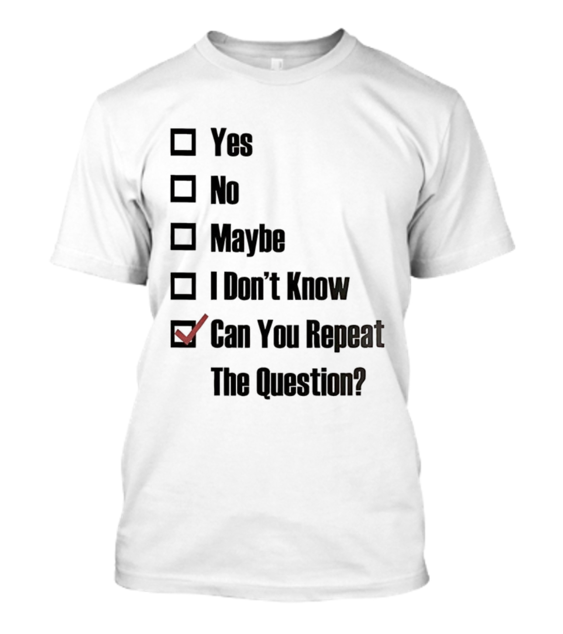 Yes No Maybe I Don’t Know Can You Repeat The Question Checklist Humor T-Shirt