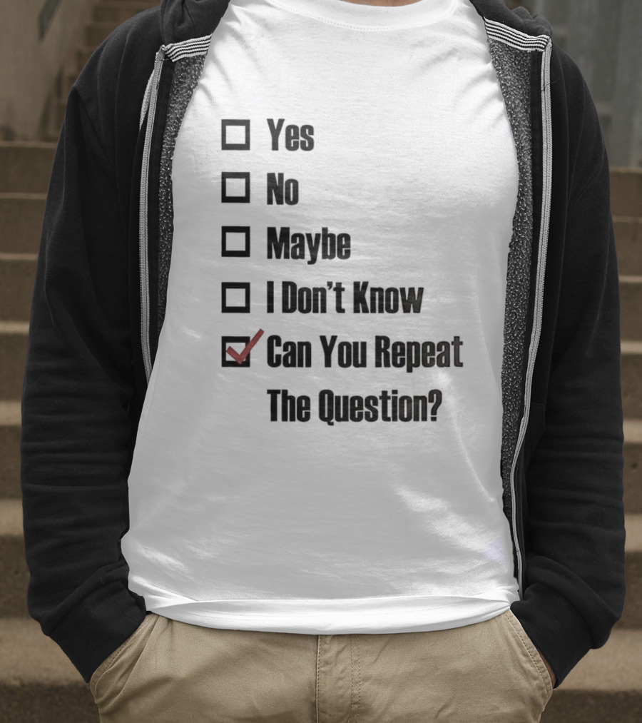 Yes No Maybe I Don’t Know Can You Repeat The Question Checklist Humor T-Shirt