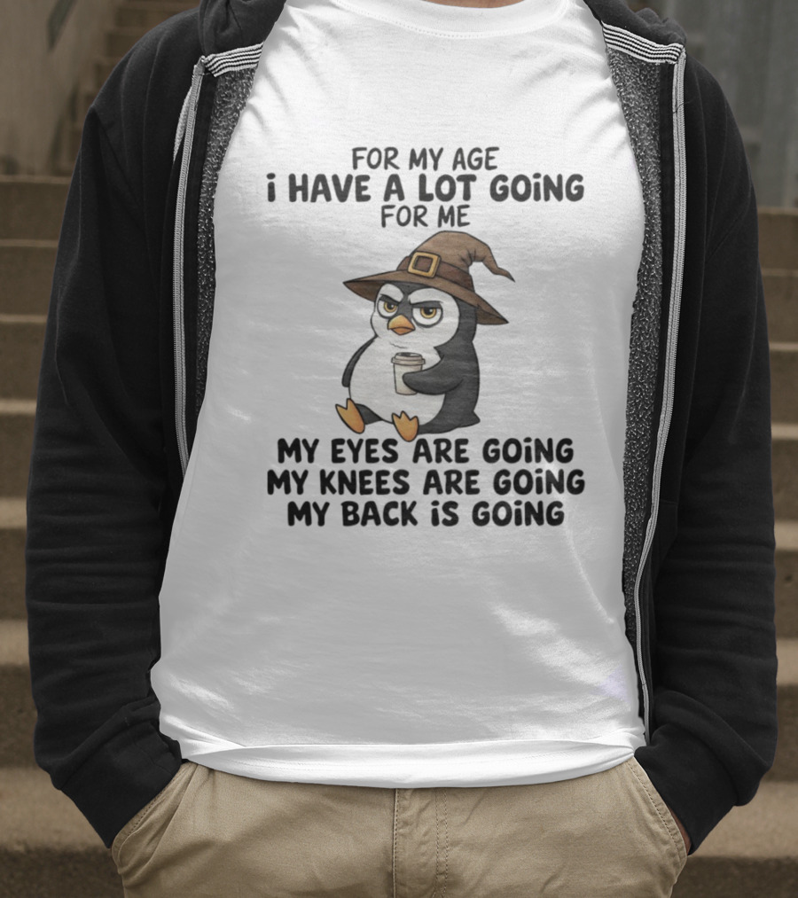 For My Age Penguin Witch My Eyes Are Going My Knees Are Going My Back Is Going T-Shirt