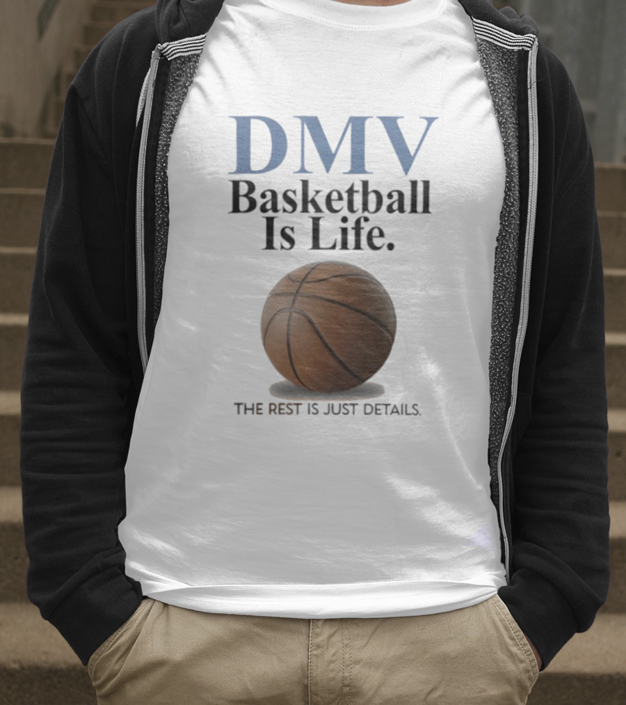 DMV Basketball Is Life The Rest Is Just Details With Basketball T-Shirt
