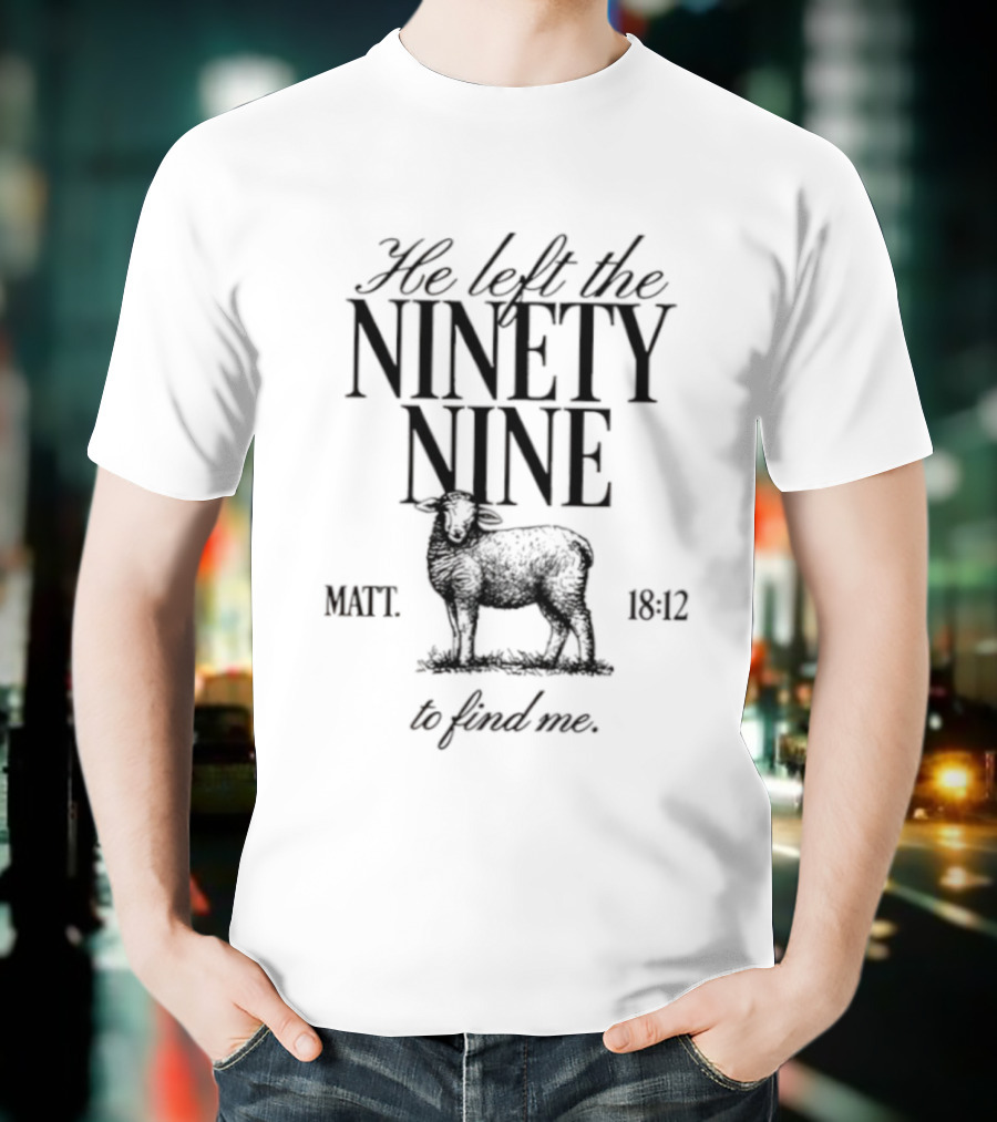 He Left The Ninety Nine Matt 18 12 To Find Me Sheep Illustration T-Shirt