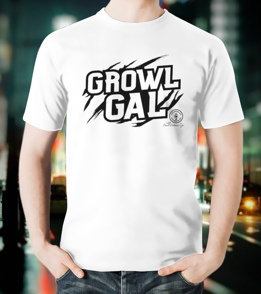 Growl Gal The Growler Podcast With Paul Dehner Scratch Bold Text Design T-Shirt