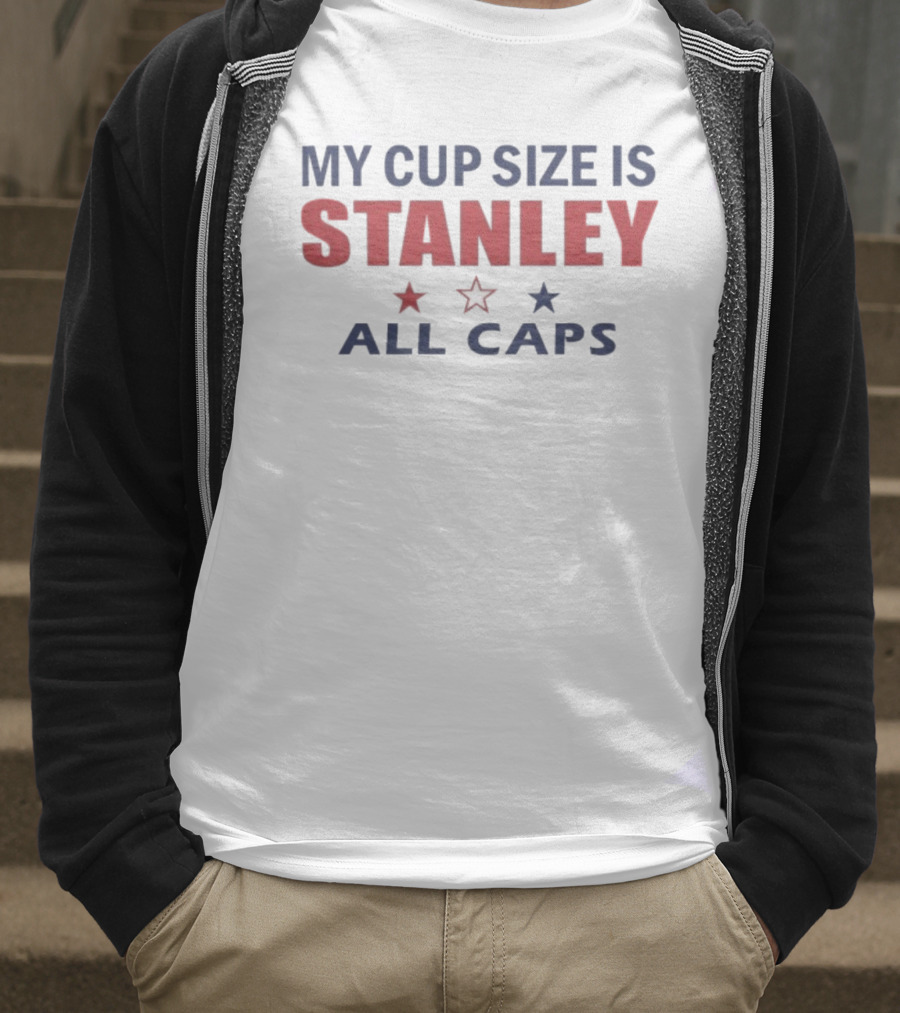 My Cup Size Is Stanley All Caps Stars T-Shirt