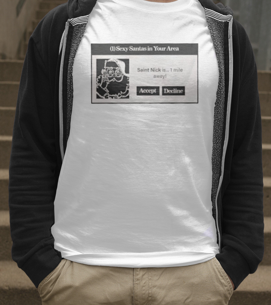 Sexy Santas In Your Area Saint Nick Is 1 Mile Away Accept Decline T-Shirt