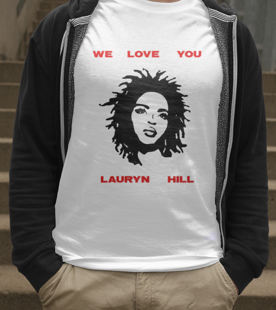 We Love You Lauryn Hill Music Lover T-Shirt