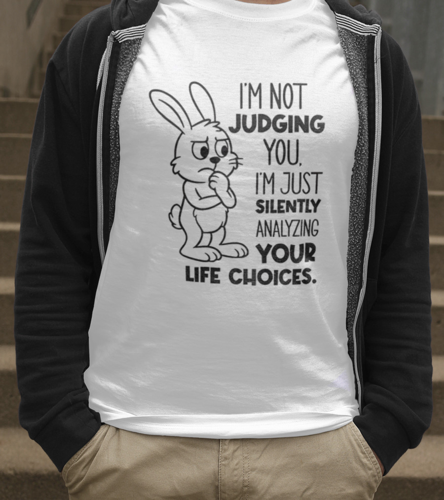 Bunny I'm Not Judging You Silently Analyzing Your Life Choices T-Shirt