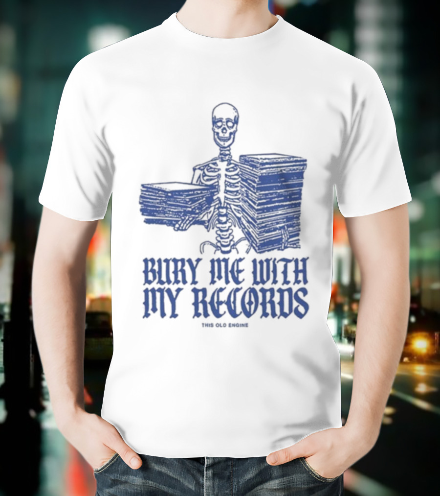 Skeleton Holding Records Bury Me With My Records T-Shirt