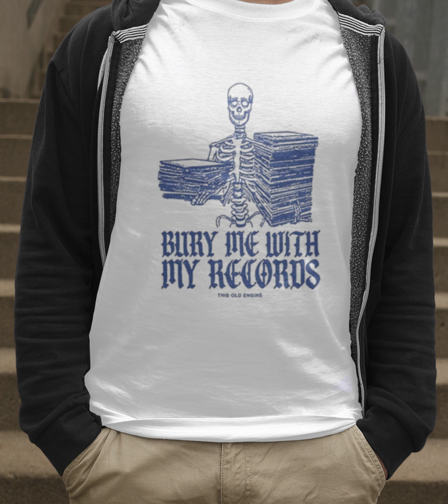 Skeleton Holding Records Bury Me With My Records T-Shirt
