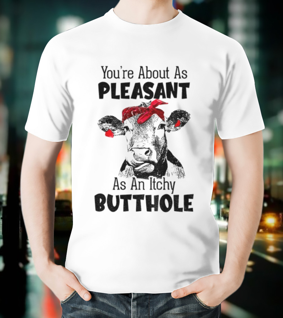You’re About As Pleasant As An Itchy Butthole Cow With Red Bandana T-Shirt
