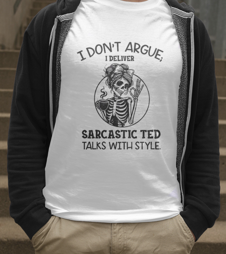 I Don’t Argue I Deliver Sarcastic Ted Talks With Style Skeleton Girl T-Shirt