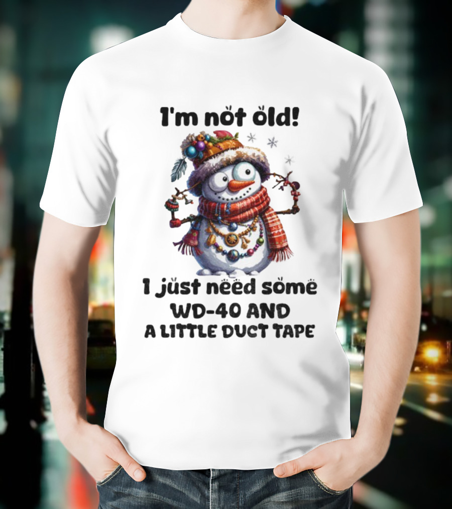 I'm Not Old Snowman I Just Need Some WD-40 And A Little Duct Tape Christmas T-Shirt