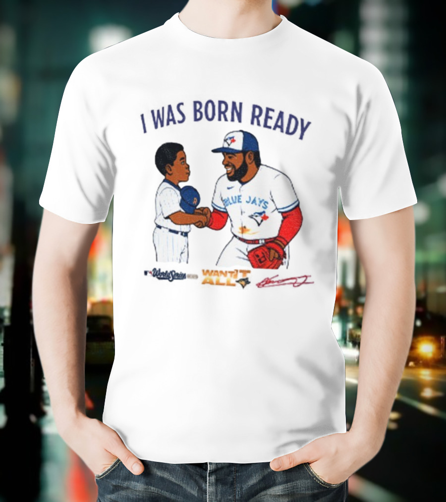 Vladdy Baby Toronto Blue Jays Vladimir Guerrero Jr I Was Born Ready Signature T-Shirt