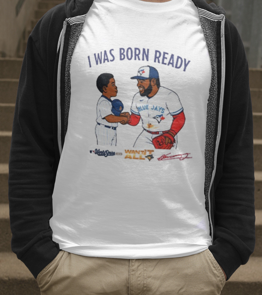 Vladdy Baby Toronto Blue Jays Vladimir Guerrero Jr I Was Born Ready Signature T-Shirt