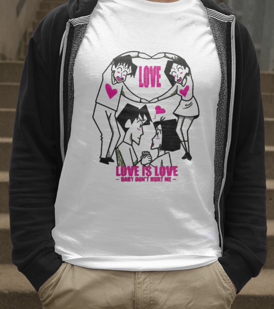 Love Is Love Baby Don't Hurt Me True Love T-Shirt