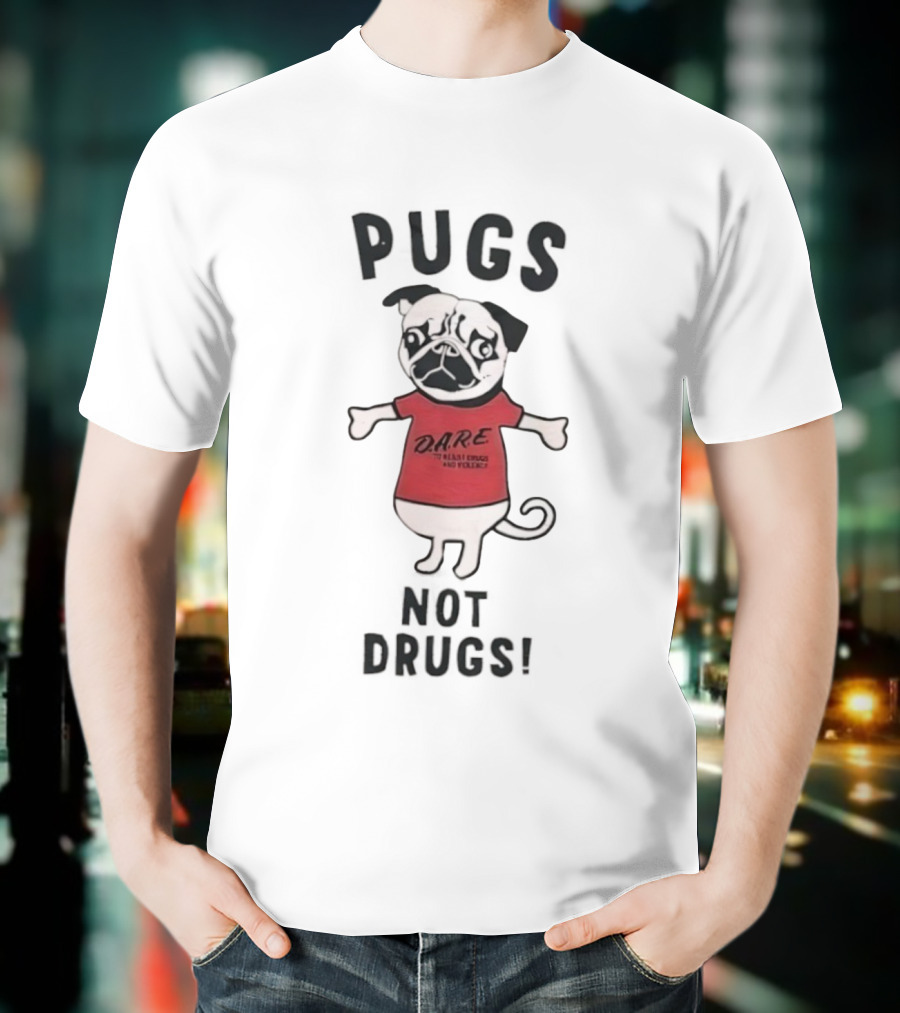 Pugs Not Drugs DARE Say No To Drugs And Violence T-Shirt