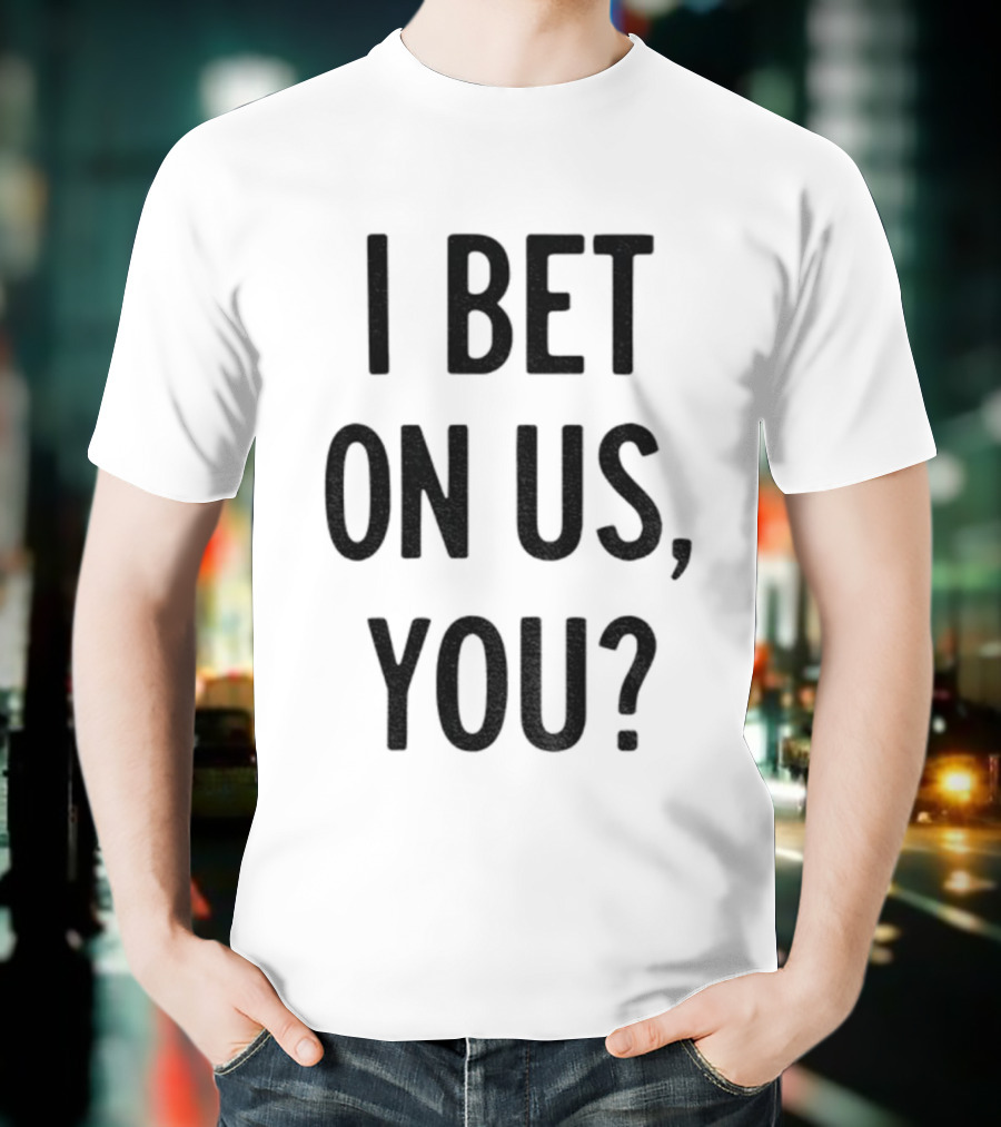 Toronto Blue Jays I Bet On Us You T-Shirt
