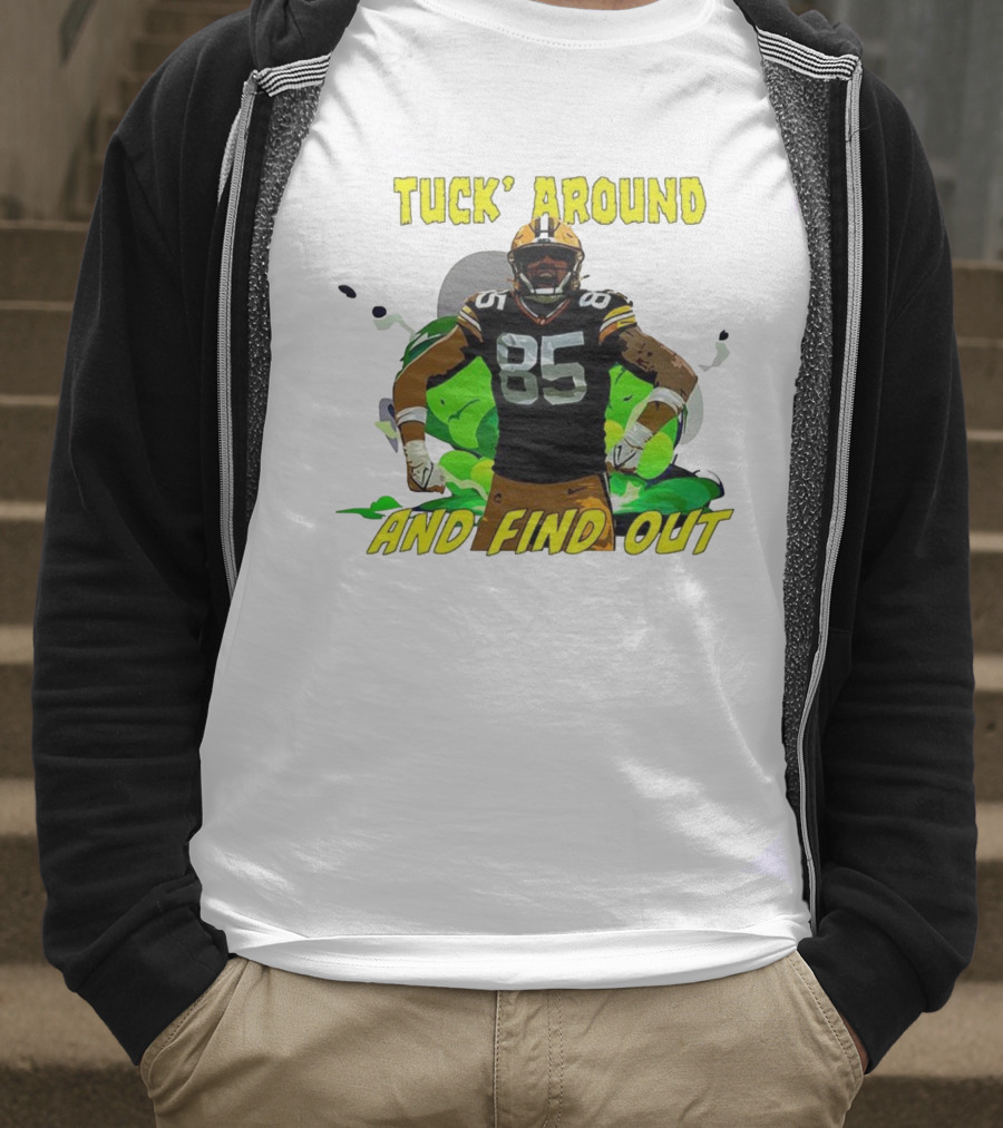 Tuck Around And Find Out Green Bay Packers NFL 85 T-Shirt