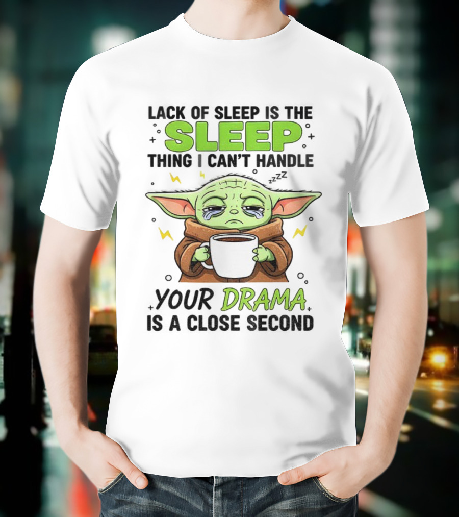 Grogu Lack Of Sleep Can't Handle Your Drama Cute Coffee Star Wars Mood T-Shirt