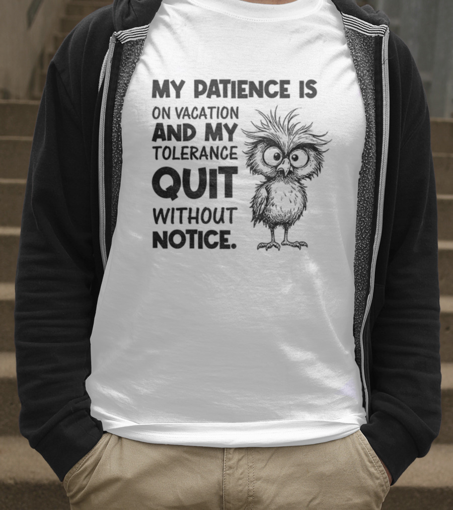My Patience Is On Vacation My Tolerance Quit Without Notice Owl T-Shirt