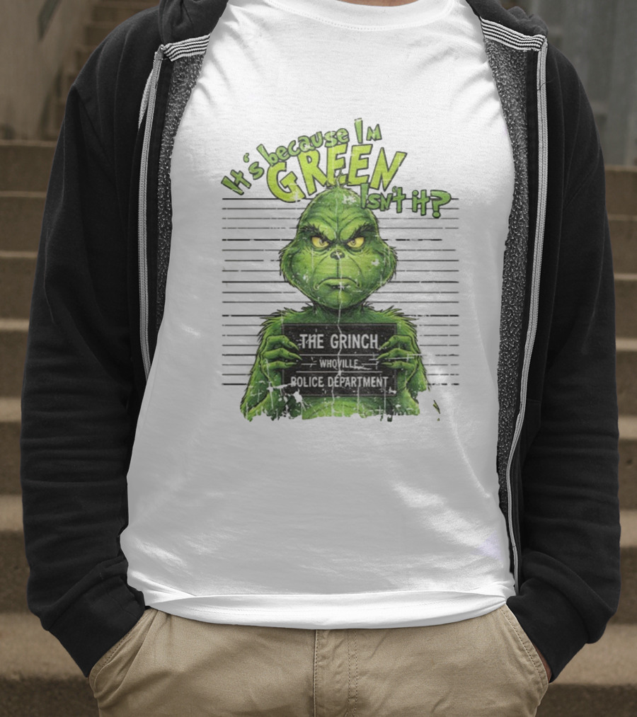 It’s Because I’m Green Isn’t It The Grinch Whoville Police Department Merry Christmas 2025 T-Shirt