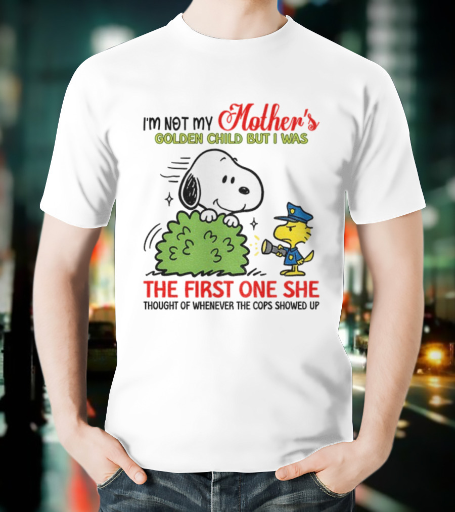 Snoopy I'm Not My Mother's Golden Child But I Was The First One She Thought Of Whenever The Cops Showed Up T-Shirt