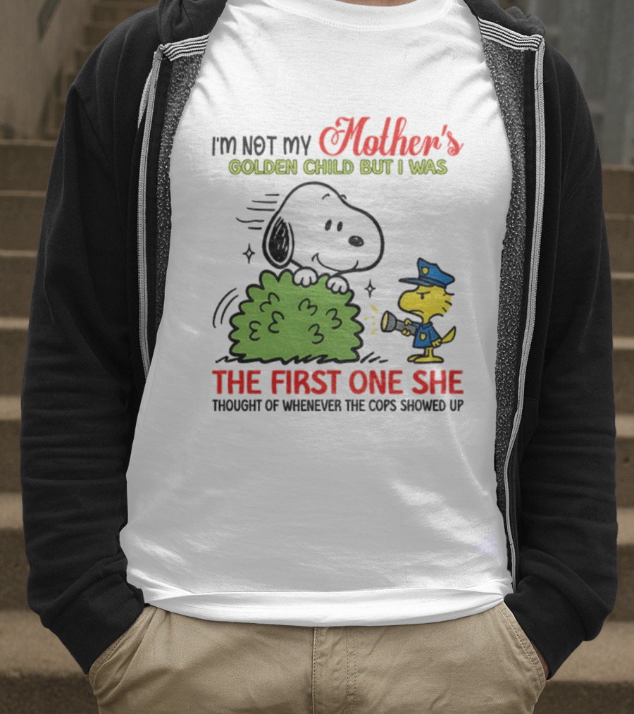 Snoopy I'm Not My Mother's Golden Child But I Was The First One She Thought Of Whenever The Cops Showed Up T-Shirt