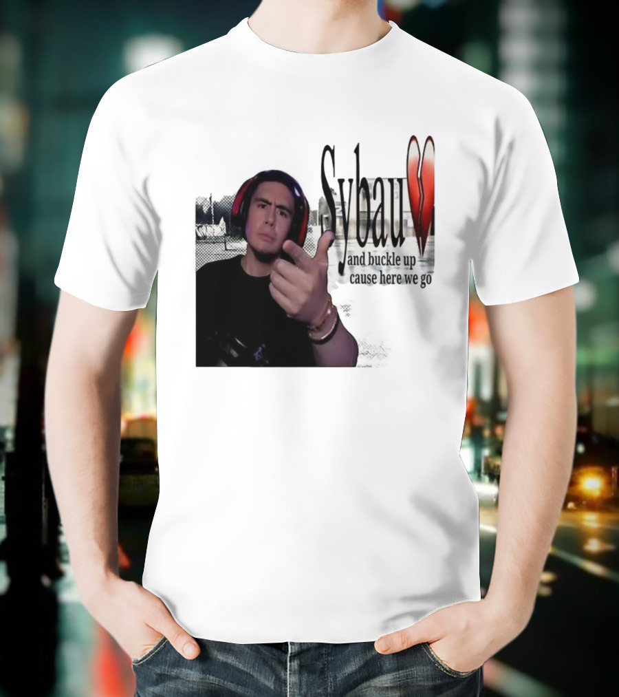 Sybau And Buckle Up Cause Here We Go Text With Hand Gesture And Headphones T-Shirt