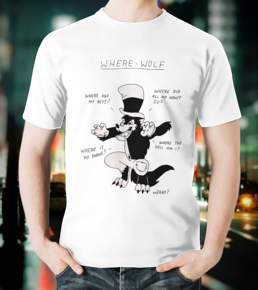 Where Wolf Where Are My Keys Where Did All My Money Go Where Is My Phone T-Shirt