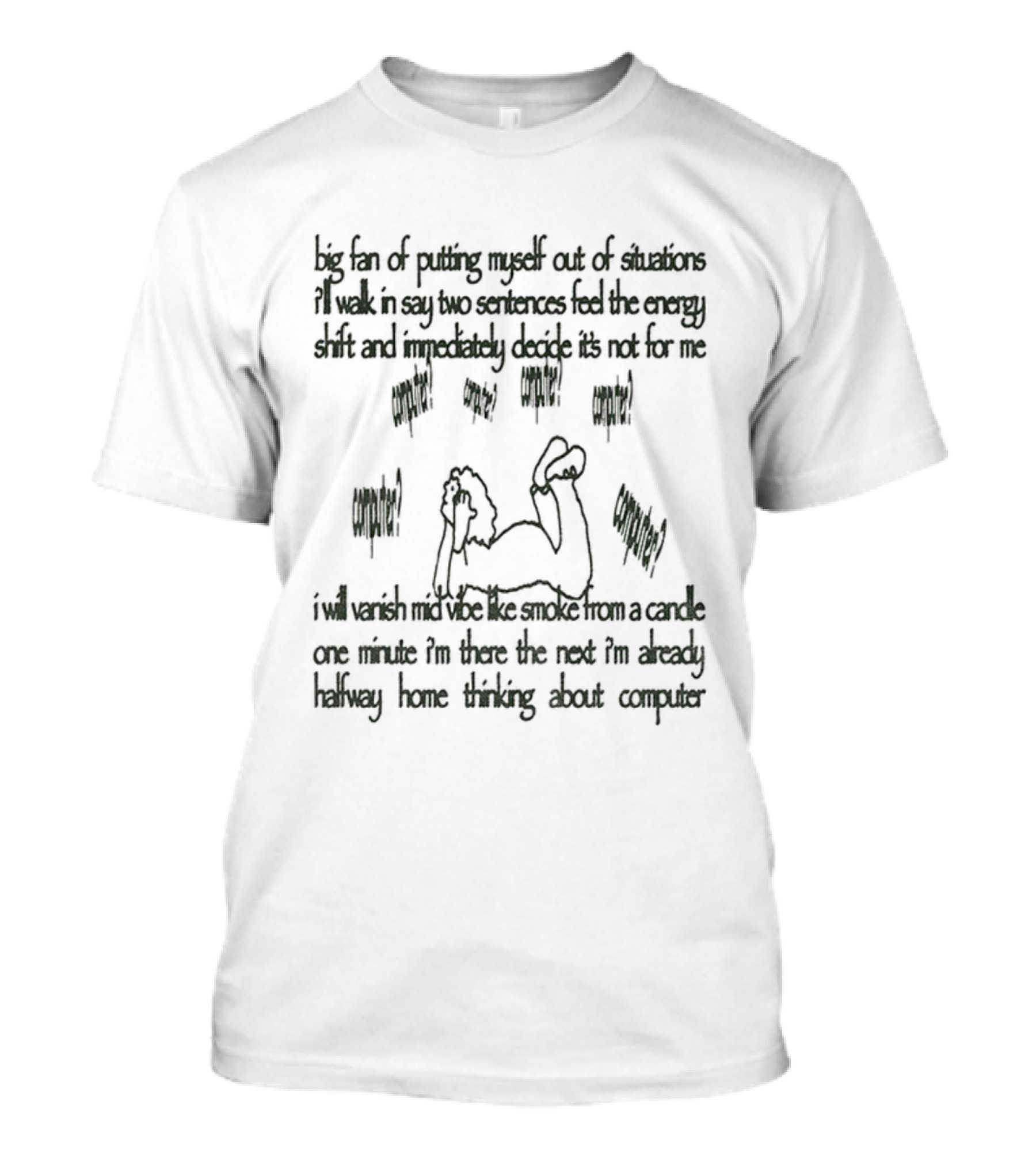 Big Fan Of Putting Myself Out Of Situations I’ll Walk In Say Two Sentences Feel The Energy Shift And Immediately Decide It's Not For Me T-Shirt
