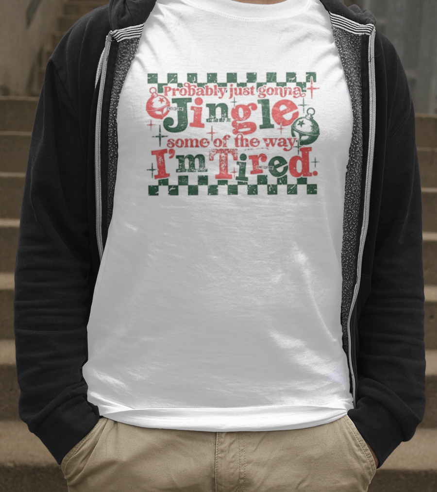 Probably Just Gonna Jingle Some Of The Way I'm Tired Funny Christmas Plaid Red Green Bells T-Shirt