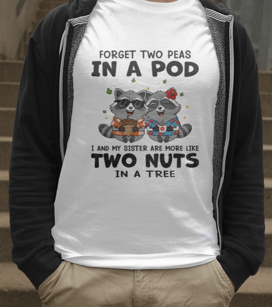 Raccoon Forget Two Peas In A Pod I And My Sister Are More Like Two Nuts Hawaiian S T-Shirt