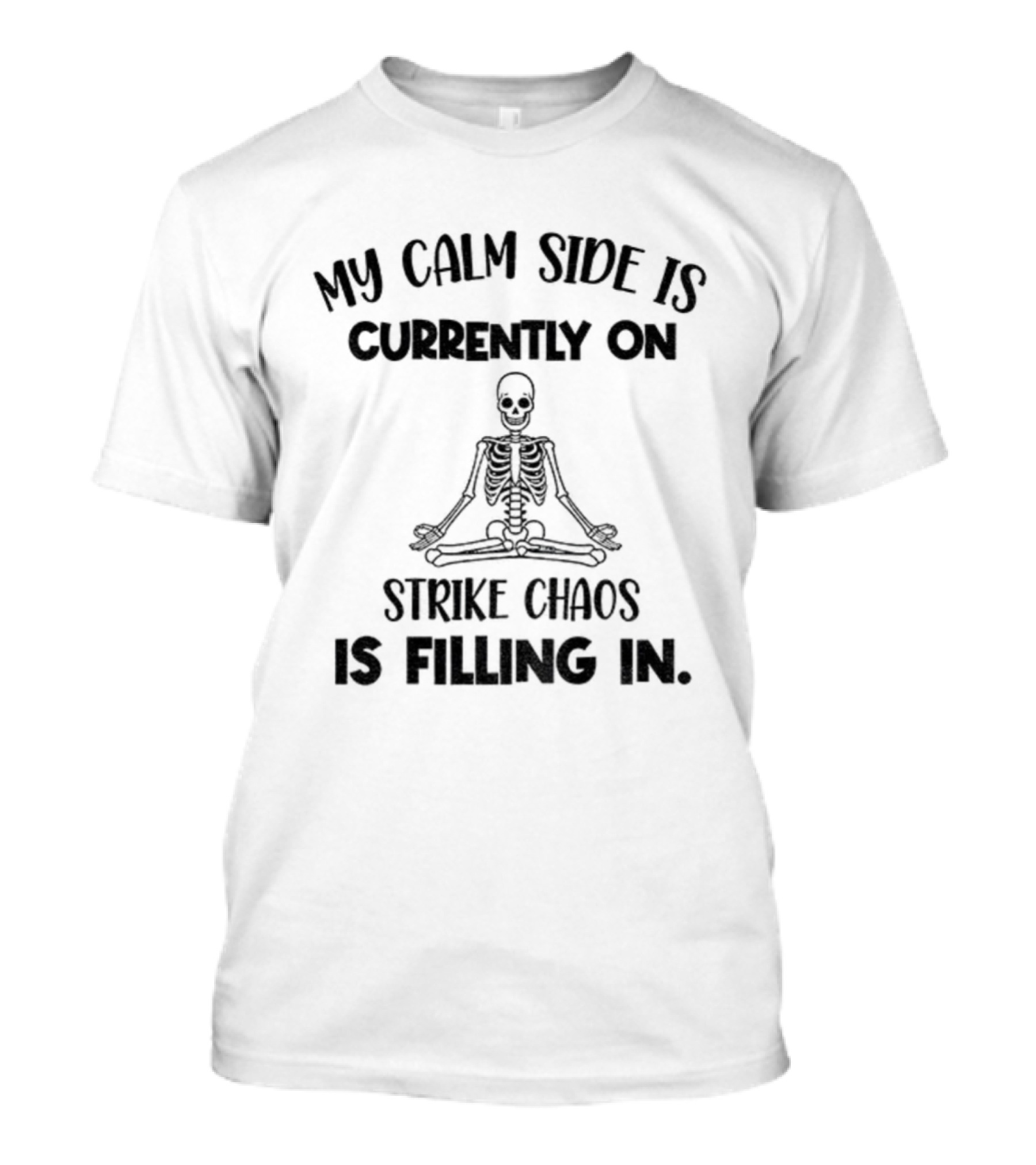 Skeleton My Calm Side Is Currently On Strike Chaos Is Filling In Halloween T-Shirt