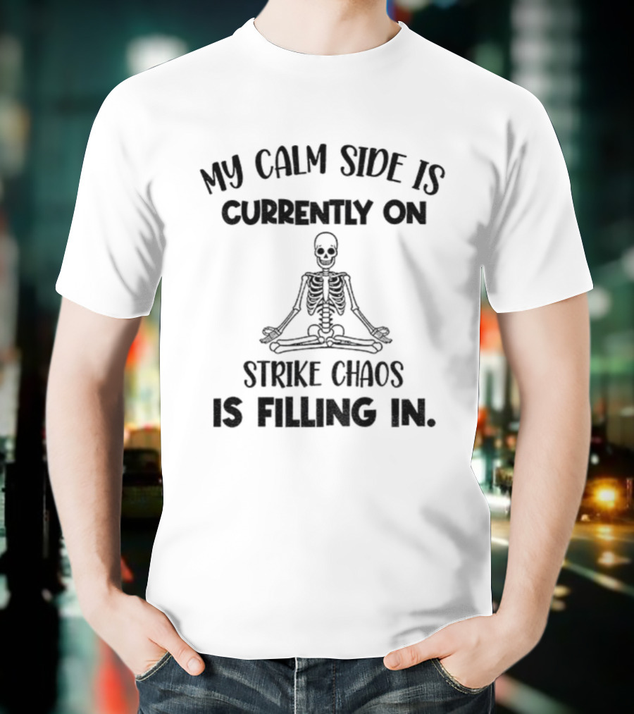 Skeleton My Calm Side Is Currently On Strike Chaos Is Filling In Halloween T-Shirt