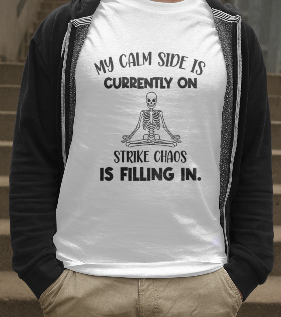 Skeleton My Calm Side Is Currently On Strike Chaos Is Filling In Halloween T-Shirt