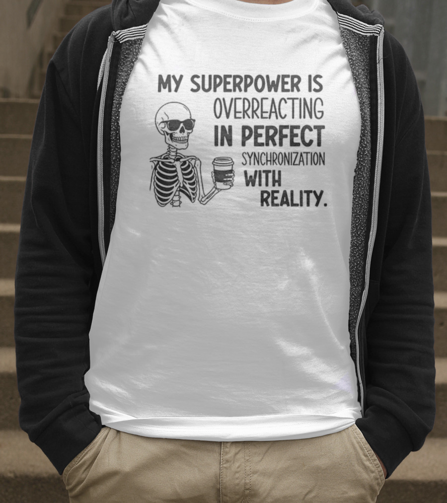 Skeleton Superpower Overreacting Perfect Synchronization Reality T-Shirt
