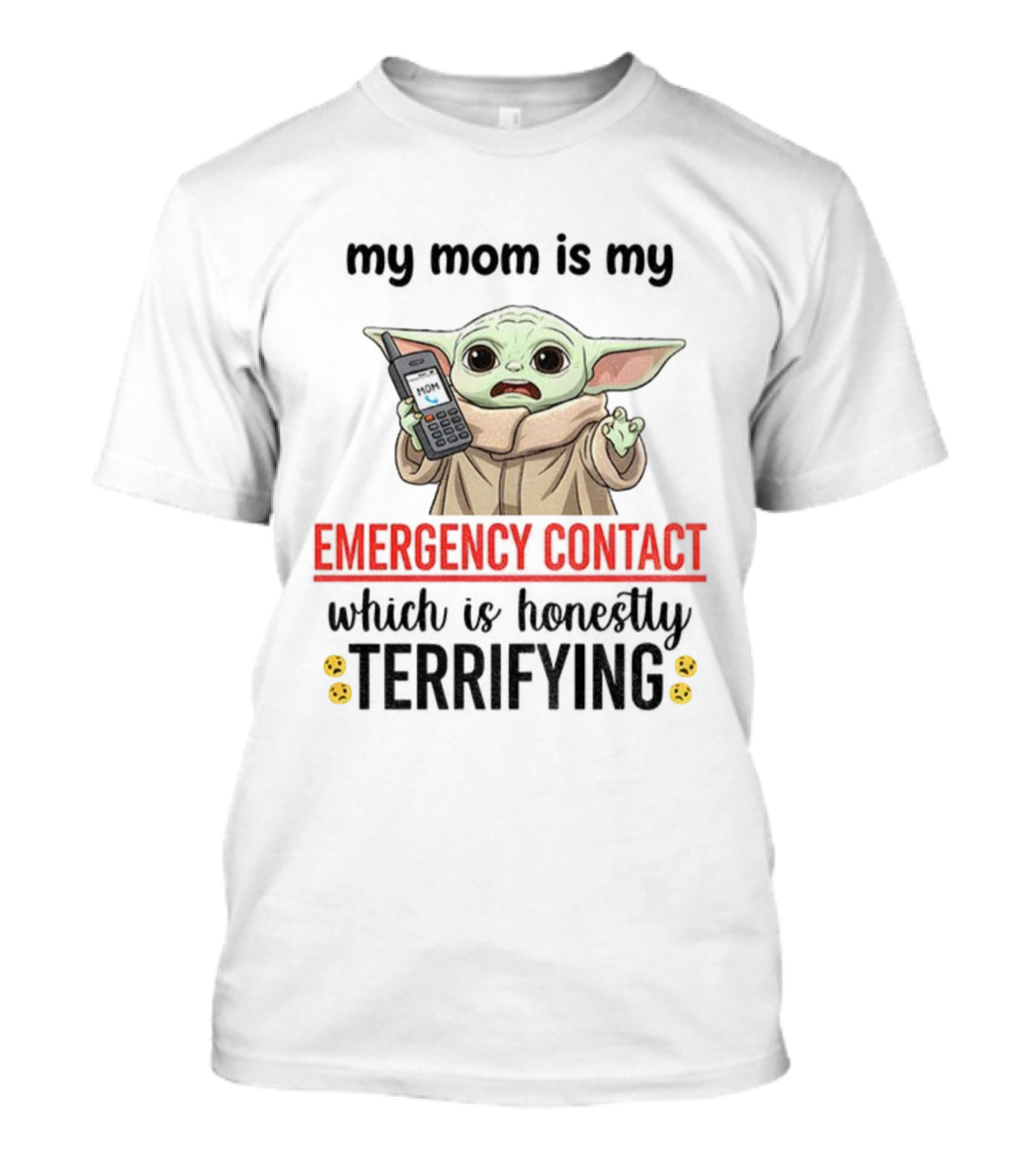 Baby Yoda My Mom Is My Emergency Contact Honestly Terrifying T-Shirt
