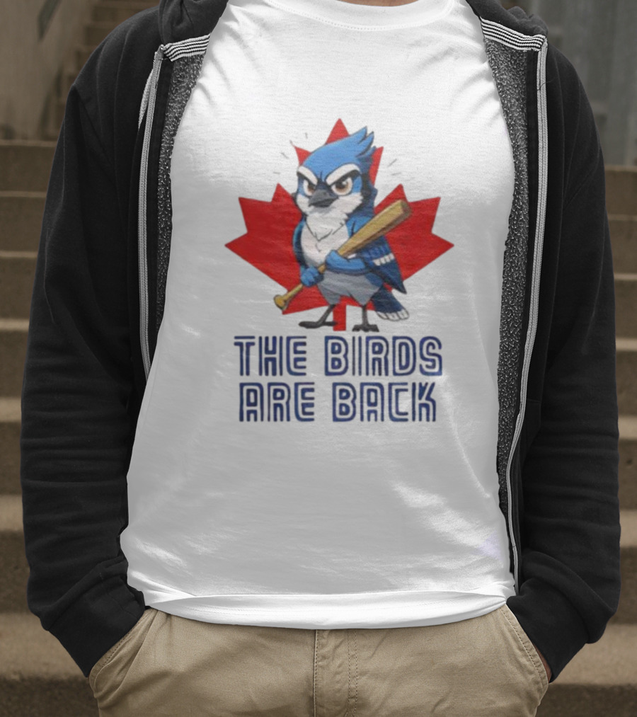 Blue Jays The Birds Are Back Baseball Humor Canada Maple Leaf T-Shirt