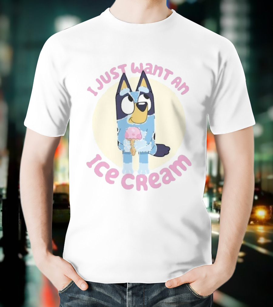 Bluey I Just Want An Ice Cream Cute Character Holding Dessert T-Shirt